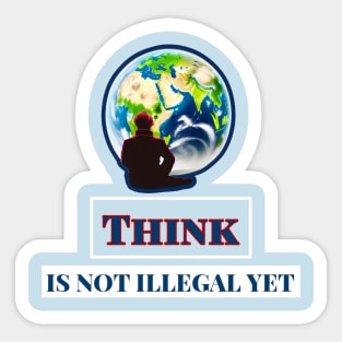 Think Is Not Illegal Yet Sticker